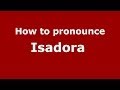 How to pronounce Isadora  (French/France) - PronounceNames.com