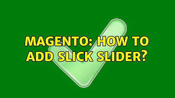 Magento: How to add Slick Slider? (2 Solutions!!)