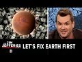 No, We’re Not All Going to Live on Mars - The Jim Jefferies Show