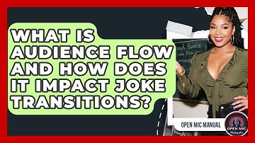 What Is Audience Flow And How Does It Impact Joke Transitions? - Open Mic Manual