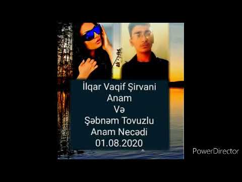 İlqar Vaqif Şirvani Şe'r Anam və Şəbnəm Tovuzlu Anam Necədi