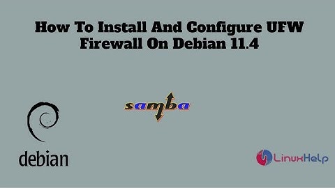How to Install and Configure Samba Server On Debian 11.4