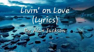 Alan Jackson - Livin&#39; on Love || JobyGanda Dee