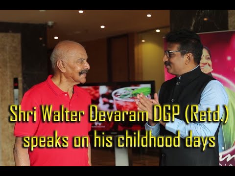 Shri Walter Devaram DGP (Retd.) speaks on his childhood days - YouTube