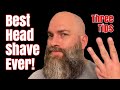 Three Tips For The Best Head Shave Ever!