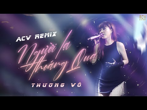 Người Lạ Thoáng Qua (Remix) - Thương Võ Cover | Phiên Bản Trên Bar Căng Cực | Hot TIKTOK 2022