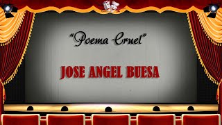 ''Poema Cruel'' ~ JOSE ANGEL BUESA