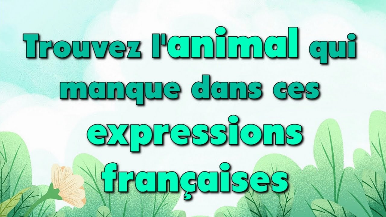 Trouvez l'animal qui manque dans ces expressions françaises !