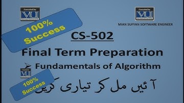 CS502 Short Lectures |  FUNDAMENTAL OF ALGORITHMS |  VU EXAMINATION   final Preparation .