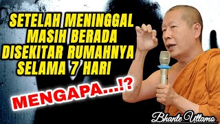 SELAMA 7 HARI SETELAH KEMATIAN MASIH DISEKITAR RUMAH ‼️ REVIEW Q&A BHANTE UTTAMO - Pelitadhamma