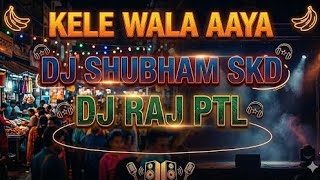 KELE WALA AAYA || Aadivasi song || Tapori Mix By Dj Shubhan SKD & Dj Raj PTL