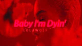 Watch Lolawolf Baby Im Dyin video
