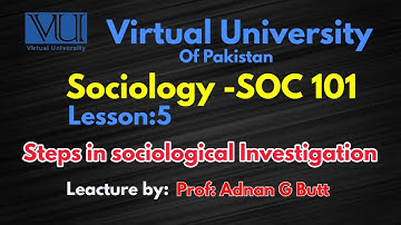 SOCIOLOGY 101 LESSON 5 STEPS IN SOCIOLOGICAL INVESTIGATION  | VU | VIRTUAL UNIVERSITY OF PAKISTAN