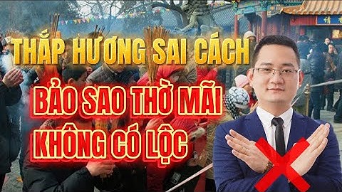 184 - Thắp hương sai cách bảo sao thờ mãi KHÔNG CÓ LỘC | Tuấn Phong Thủy