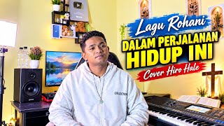 DALAM PERJALANAN HIDUP INI 🎵Lagu Rohani Terbaru 2026 | Cover Hiro Hale 