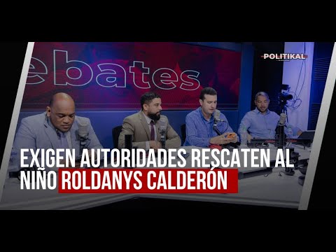 EXIGEN AUTORIDADES RESCATEN AL NIÑO ROLDANYS CALDERÓN | POLITIKAL