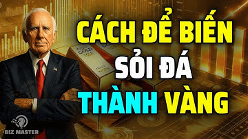 Tư Duy Làm Giàu: Biến Sỏi Đá Thành Vàng – Câu Chuyện Thành Công | Động Lực Từ Jim Rohn