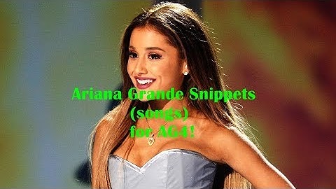 ARIANA GRANDE SNIPPETS FOR AG4! | ArianatorsButeraVEVO ♡