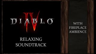 Diablo 4 | Beautiful, Calm & Relaxing Soundtrack | With Fireplace Ambience