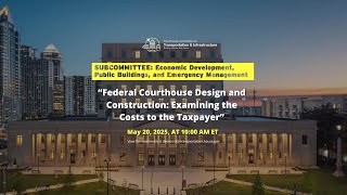 “Federal Courthouse Design and Construction: Examining the Costs to the Taxpayer”