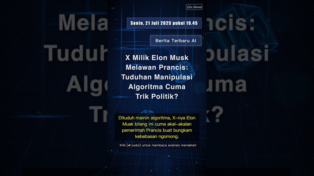 🧐👉 X Milik Elon Musk Melawan Prancis: Tuduhan Manipulasi Algoritma Cuma Trik Politik? #QixNewsAI