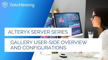 Alteryx Server Webinar Series 2021 | Gallery User Side Overview and Configurations