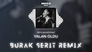 Ceylan Koynat - Yalan Oldu (Burak Şerit Remix)