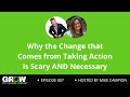 Why the Change that Comes from Taking Action is Scary AND Necessary