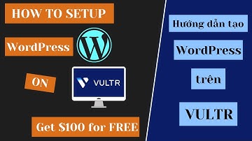 Hướng dẫn tạo website WordPress trên Vultr | How to setup a WordPress on Vultr | Get $100 for Free