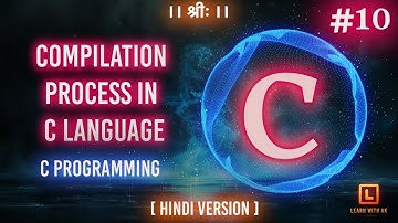 COMPILATION PROCESS IN C | C Language Tutorial (Hindi Version) | #10 | Arpit Katiyar