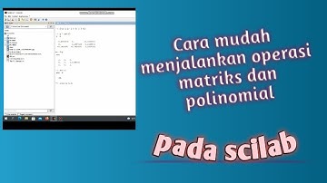 Tutorial Operasi Polinomial dan Matriks pada Scilab