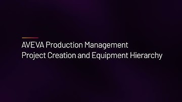 AVEVA Production Management - Project Creation and Equipment Hierarchy