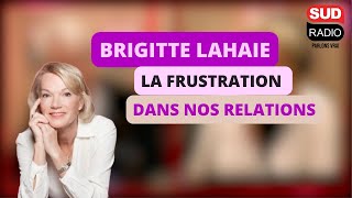 Brigitte Lahaie - La place de la frustration dans nos relations amoureuses ?