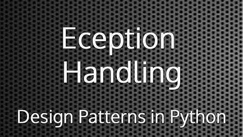 Exception Handling : Design Patterns In Python