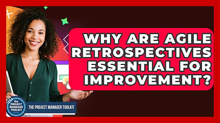 Why Are Agile Retrospectives Essential For Improvement? - The Project Manager Toolkit