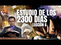 🧨LECCION 6: Dando el repaso de los 2300 días en la iglesia. Clase de profecía.