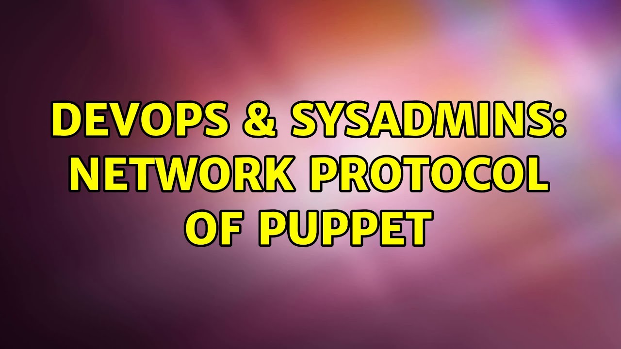 DevOps & SysAdmins: Network protocol of Puppet