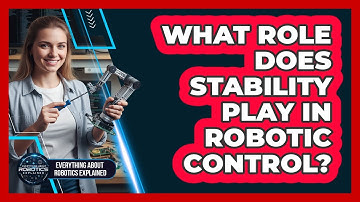 What Role Does Stability Play In Robotic Control?