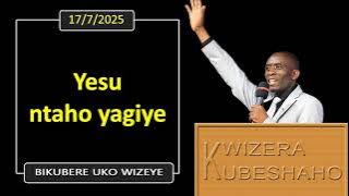 YESU NTAHO YAGIYE (Bikubere uko wizeye) | Pastor UWAMBAJE Emmanuel | 17/7/2025.