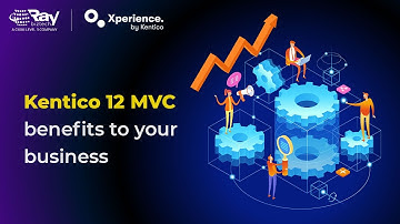 Kentico 12 MVC Benefits to your Business | RBT | Kentico Gold Partner