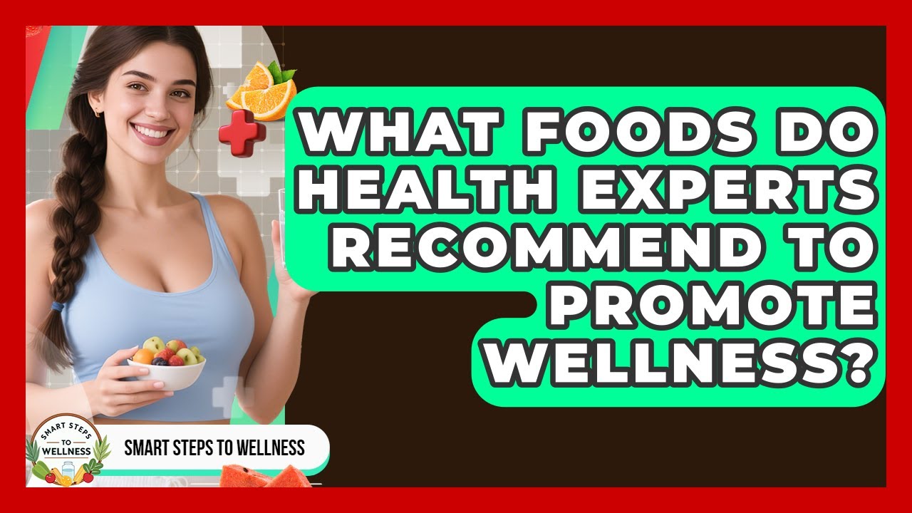 What Foods Do Health Experts Recommend to Promote Wellness? | Smart ...