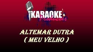 Video thumbnail of "ALTEMAR DUTRA - MEU VELHO ( KARAOKE )"