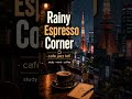 cozy rainy cafe lofi for work and study