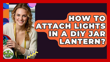 How To Attach Lights In A DIY Jar Lantern? - The Upcycle Lab