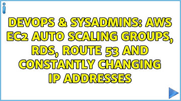 DevOps & SysAdmins: AWS EC2 Auto Scaling Groups, RDS, Route 53 and Constantly changing IP addresses