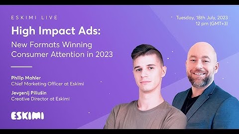 Eskimi Live - High Impact Ads: New Formats Winning Consumer Attention in 2023