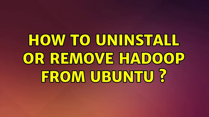 Ubuntu: How to uninstall or remove Hadoop from Ubuntu ? (2 Solutions!!)