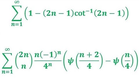 Sum over positive integer n of 1—(2n—1)cot⁻¹(2n—1) and Binomial(2n,n) n(—1)ⁿ(𝜓((n+2)/4)—𝜓(n/4))/4ⁿ