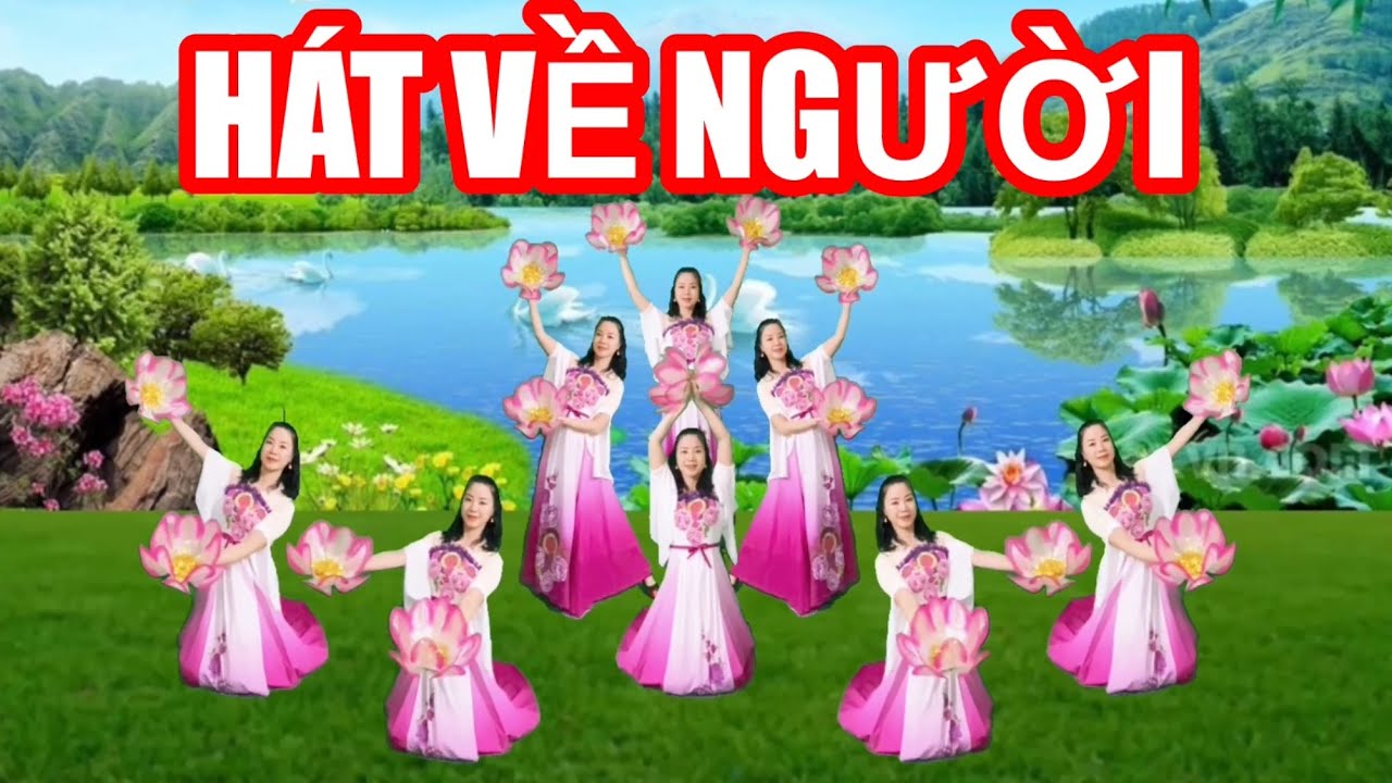 HÁT VỀ NGƯỜI / MÚA HOA XẾP KẾT ĐẸP