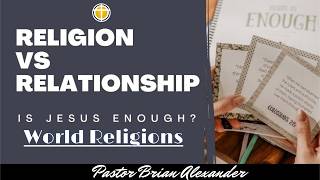 Sunday Service 8-2-2026 - "Religion vs Relationship: "World Religions"